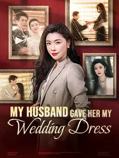 My Husband Gave Her My Wedding Dress