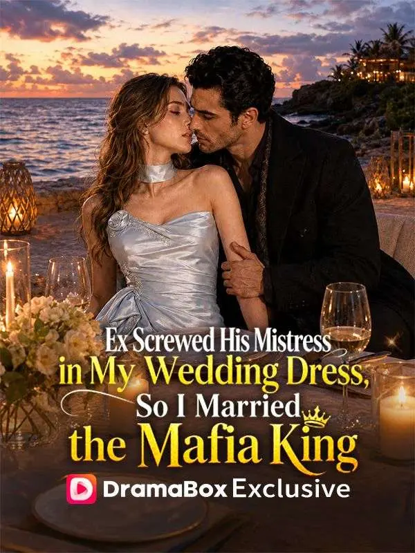 Ex Screwed His Mistress in My Wedding Dress, So I Married the Mafia King