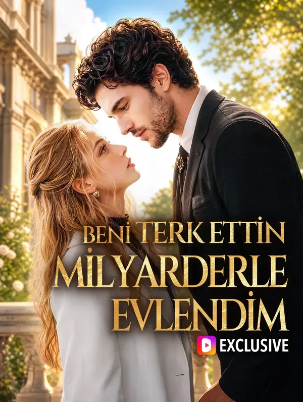 BENİ TERK ETTİN, MİLYARDERLE EVLENDİM