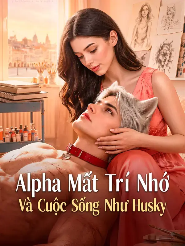 Alpha Mất Trí Nhớ Và Cuộc Sống Như Husky