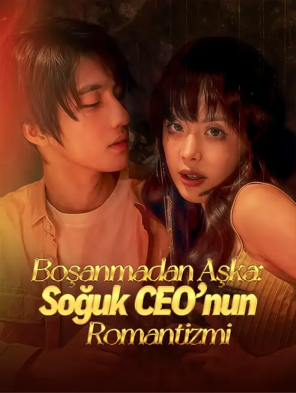 Boşanmadan Aşka: Soğuk CEO’nun Romantizmi
