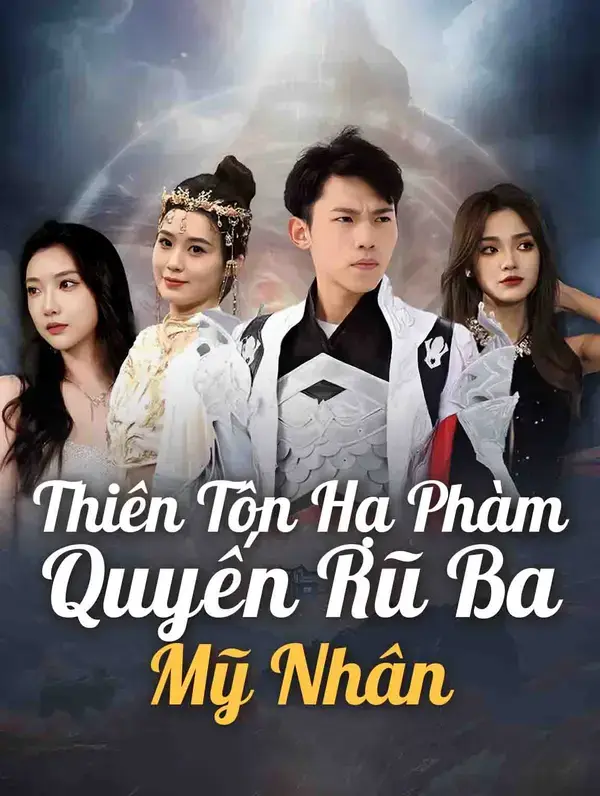 Thiên Tôn Hạ Phàm: Quyến Rũ Ba Mỹ Nhân